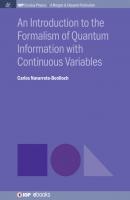 An Introduction to the Formalism of Quantum Information with Continuous Variables - Carlos Navarrete-Benlloch IOP Concise Physics