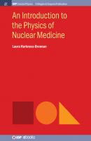 An Introduction to the Physics of Nuclear Medicine - Laura Harkness-Brennan IOP Concise Physics