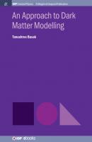 An Approach to Dark Matter Modelling - Tanushree Basak IOP Concise Physics