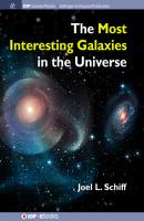 The Most Interesting Galaxies in the Universe - Joel L Schiff IOP Concise Physics