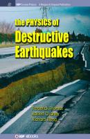 The Physics of Destructive Earthquakes - Frederick William Thomas IOP Concise Physics