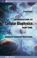 Introduction to Cellular Biophysics, Volume 1 - Armin Kargol IOP Concise Physics