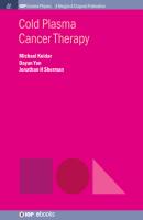 Cold Plasma Cancer Therapy - Michael Keidar IOP Concise Physics