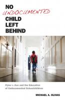 No Undocumented Child Left Behind - Michael  A. Olivas Citizenship and Migration in the Americas