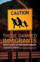 Those Damned Immigrants - Michael  A. Olivas Citizenship and Migration in the Americas