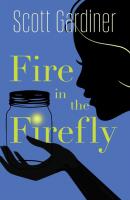Fire in the Firefly - Scott  Gardiner 