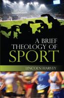 A Brief Theology of Sport - Lincoln Harvey 