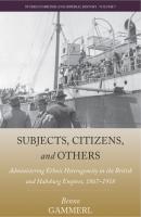 Subjects, Citizens, and Others - Benno Gammerl Studies in British and Imperial History