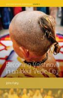 Becoming Vaishnava in an Ideal Vedic City - John Fahy WYSE Series in Social Anthropology