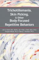 Trichotillomania, Skin Picking, and Other Body-Focused Repetitive Behaviors - Dan J. Stein 