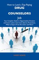 How to Land a Top-Paying Drug counselors Job: Your Complete Guide to Opportunities, Resumes and Cover Letters, Interviews, Salaries, Promotions, What to Expect From Recruiters and More - Adams Harry 