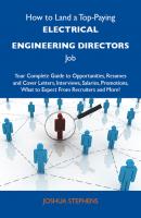 How to Land a Top-Paying Electrical engineering directors Job: Your Complete Guide to Opportunities, Resumes and Cover Letters, Interviews, Salaries, Promotions, What to Expect From Recruiters and More - Stephens Joshua 
