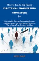 How to Land a Top-Paying Electrical engineering professors Job: Your Complete Guide to Opportunities, Resumes and Cover Letters, Interviews, Salaries, Promotions, What to Expect From Recruiters and More - Evans Justin 
