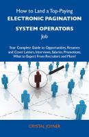 How to Land a Top-Paying Electronic pagination system operators Job: Your Complete Guide to Opportunities, Resumes and Cover Letters, Interviews, Salaries, Promotions, What to Expect From Recruiters and More - Joyner Crystal 
