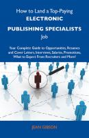 How to Land a Top-Paying Electronic publishing specialists Job: Your Complete Guide to Opportunities, Resumes and Cover Letters, Interviews, Salaries, Promotions, What to Expect From Recruiters and More - Gibson Jean 
