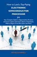 How to Land a Top-Paying Electronic semiconductor processor Job: Your Complete Guide to Opportunities, Resumes and Cover Letters, Interviews, Salaries, Promotions, What to Expect From Recruiters and More - Farrell Michelle 
