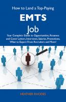 How to Land a Top-Paying EMTs Job: Your Complete Guide to Opportunities, Resumes and Cover Letters, Interviews, Salaries, Promotions, What to Expect From Recruiters and More - Rhodes Heather 