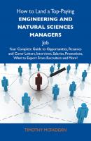 How to Land a Top-Paying Engineering and natural sciences managers Job: Your Complete Guide to Opportunities, Resumes and Cover Letters, Interviews, Salaries, Promotions, What to Expect From Recruiters and More - Mcfadden Timothy 