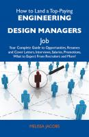 How to Land a Top-Paying Engineering design managers Job: Your Complete Guide to Opportunities, Resumes and Cover Letters, Interviews, Salaries, Promotions, What to Expect From Recruiters and More - Jacobs Melissa 