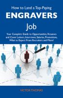 How to Land a Top-Paying Engravers Job: Your Complete Guide to Opportunities, Resumes and Cover Letters, Interviews, Salaries, Promotions, What to Expect From Recruiters and More - Thomas Victor 