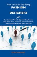 How to Land a Top-Paying Fashion designers Job: Your Complete Guide to Opportunities, Resumes and Cover Letters, Interviews, Salaries, Promotions, What to Expect From Recruiters and More - McKinney D.Min Kevin 