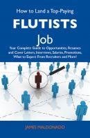 How to Land a Top-Paying Flutists Job: Your Complete Guide to Opportunities, Resumes and Cover Letters, Interviews, Salaries, Promotions, What to Expect From Recruiters and More - Maldonado James 