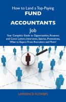How to Land a Top-Paying Fund accountants Job: Your Complete Guide to Opportunities, Resumes and Cover Letters, Interviews, Salaries, Promotions, What to Expect From Recruiters and More - Flowers Lawrence 