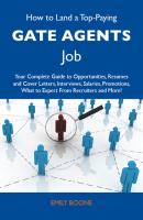 How to Land a Top-Paying Gate agents Job: Your Complete Guide to Opportunities, Resumes and Cover Letters, Interviews, Salaries, Promotions, What to Expect From Recruiters and More - Boone Emily 