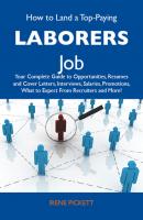 How to Land a Top-Paying Laborers Job: Your Complete Guide to Opportunities, Resumes and Cover Letters, Interviews, Salaries, Promotions, What to Expect From Recruiters and More - Pickett Irene 