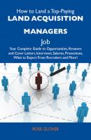 How to Land a Top-Paying Land acquisition managers Job: Your Complete Guide to Opportunities, Resumes and Cover Letters, Interviews, Salaries, Promotions, What to Expect From Recruiters and More - Glover Rose 