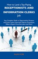 How to Land a Top-Paying Receptionists and information clerks Job: Your Complete Guide to Opportunities, Resumes and Cover Letters, Interviews, Salaries, Promotions, What to Expect From Recruiters and More - Pope Ralph 
