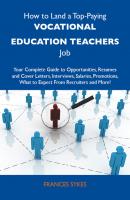 How to Land a Top-Paying Vocational education teachers Job: Your Complete Guide to Opportunities, Resumes and Cover Letters, Interviews, Salaries, Promotions, What to Expect From Recruiters and More - Sykes Frances 