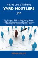 How to Land a Top-Paying Yard hostlers Job: Your Complete Guide to Opportunities, Resumes and Cover Letters, Interviews, Salaries, Promotions, What to Expect From Recruiters and More - Mullins Brenda 