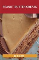 Peanut Butter Greats: Delicious Peanut Butter Recipes, The Top 85 Peanut Butter Recipes - Franks Jo 
