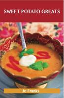Sweet Potato Greats: Delicious Sweet Potato Recipes, The Top 79 Sweet Potato Recipes - Franks Jo 