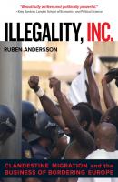 Illegality, Inc. - Ruben Andersson California Series in Public Anthropology