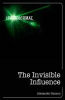 The Invisible Influence - Alexander Cannon The Paranormal