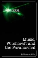 Music, Witchcraft and the Paranormal - Melvyn Willin The Paranormal
