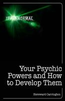 Your Psychic Powers and How to Develop Them - Hereward Carrington The Paranormal