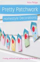 Pretty Patchwork Homestyle Decorations - Helen Philipps 