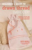 Beginner's Guide to Drawn Thread Embroidery - Kate Haxell 