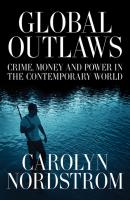 Global Outlaws - Carolyn Nordstrom California Series in Public Anthropology