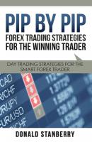 Pip By Pip: Forex Trading Strategies for the Winning Trader - Donald Stanberry 