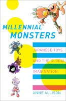 Millennial Monsters - Anne Allison Asia: Local Studies / Global Themes