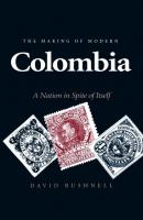 The Making of Modern Colombia - Bushnell David Ives 