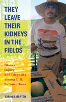 They Leave Their Kidneys in the Fields - Sarah Bronwen Horton California Series in Public Anthropology