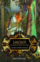 Lancelot: The Greatest Knight in Camelot | Children's Arthurian Folk Tales - Baby Professor 