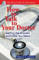 How to Talk to Your Doctor - Patricia A. Agnew Best Half of Life