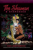 The Shaman and Ayahuasca - Don Jose Campos 