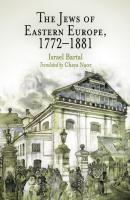 The Jews of Eastern Europe, 1772-1881 - Israel Bartal Jewish Culture and Contexts